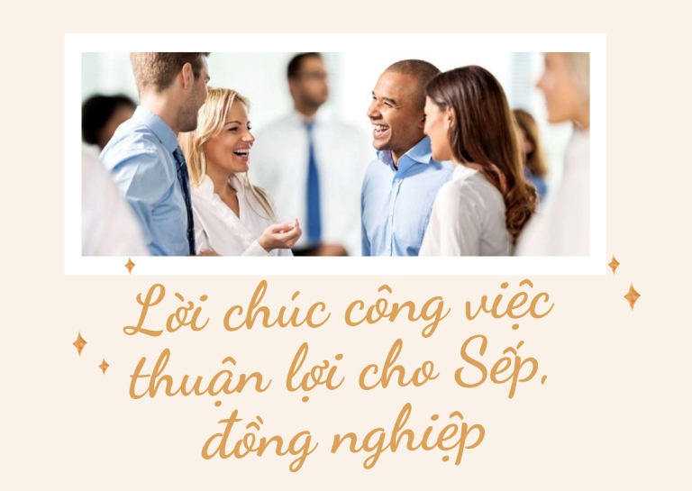lời chúc công việc thuận lợi cho Sếp, đồng nghiệp lời chúc công việc thuận lợi cho Sếp, đồng nghiệp