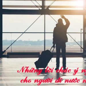 những lời chúc ý nghĩa cho người đi nước ngoài